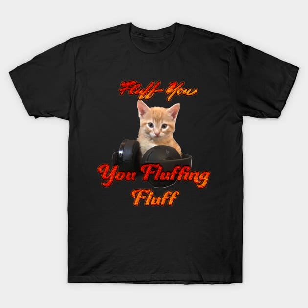 Gamer Cat- Fluff you, you Fluffing Fluff T-Shirt by aadventures